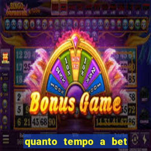 quanto tempo a bet demora para pagar