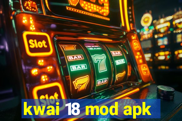 kwai 18 mod apk