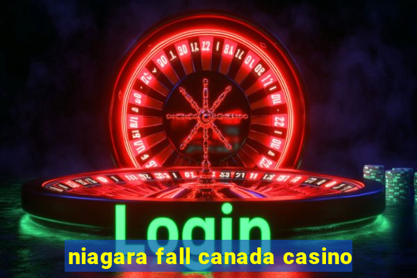 niagara fall canada casino