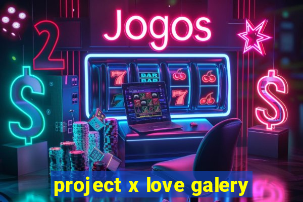 project x love galery