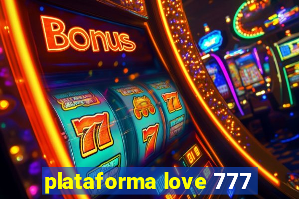 plataforma love 777