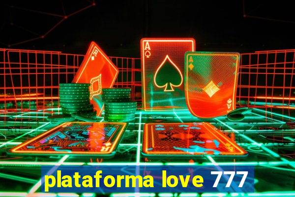 plataforma love 777