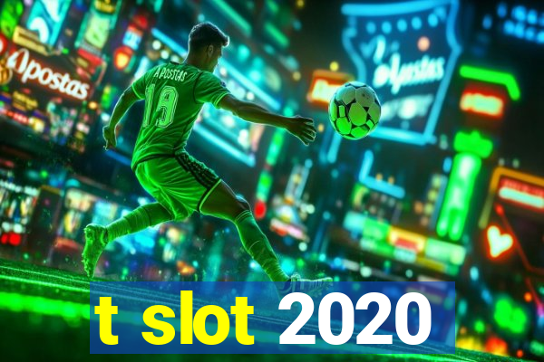 t slot 2020