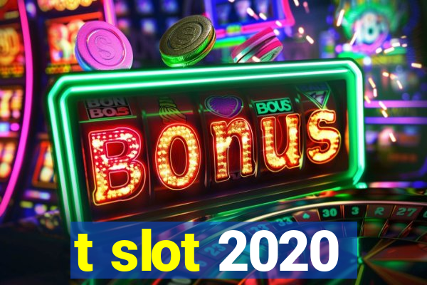 t slot 2020