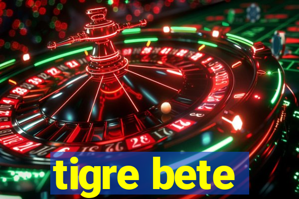 tigre bete