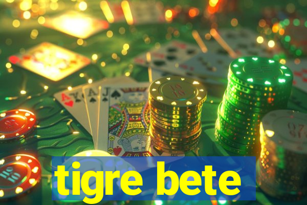 tigre bete