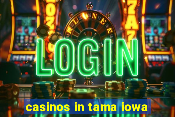 casinos in tama iowa