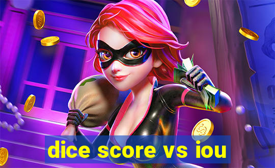 dice score vs iou