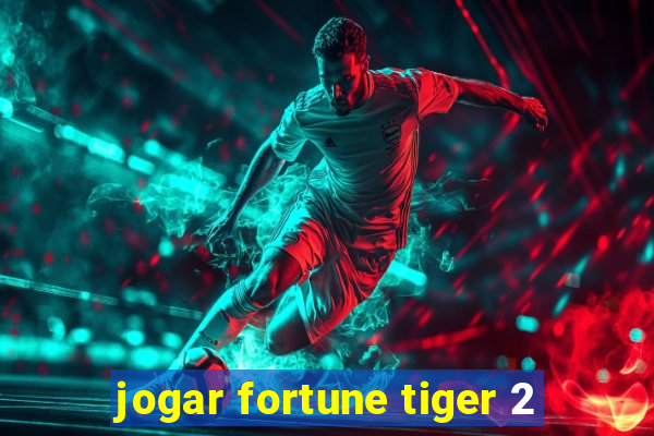 jogar fortune tiger 2