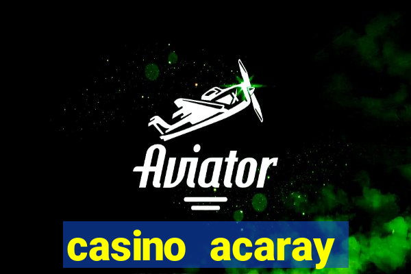 casino acaray horário de funcionamento