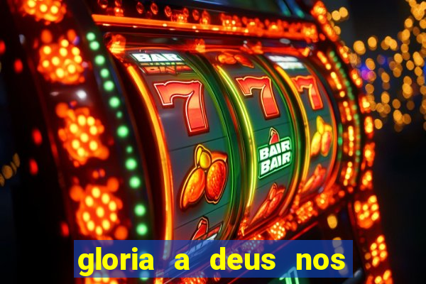 gloria a deus nos altos ceus letra