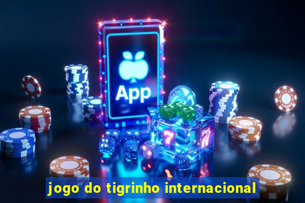 jogo do tigrinho internacional