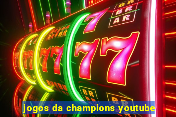 jogos da champions youtube