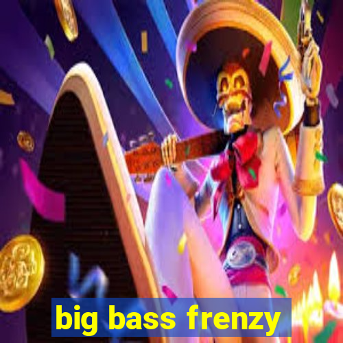 big bass frenzy