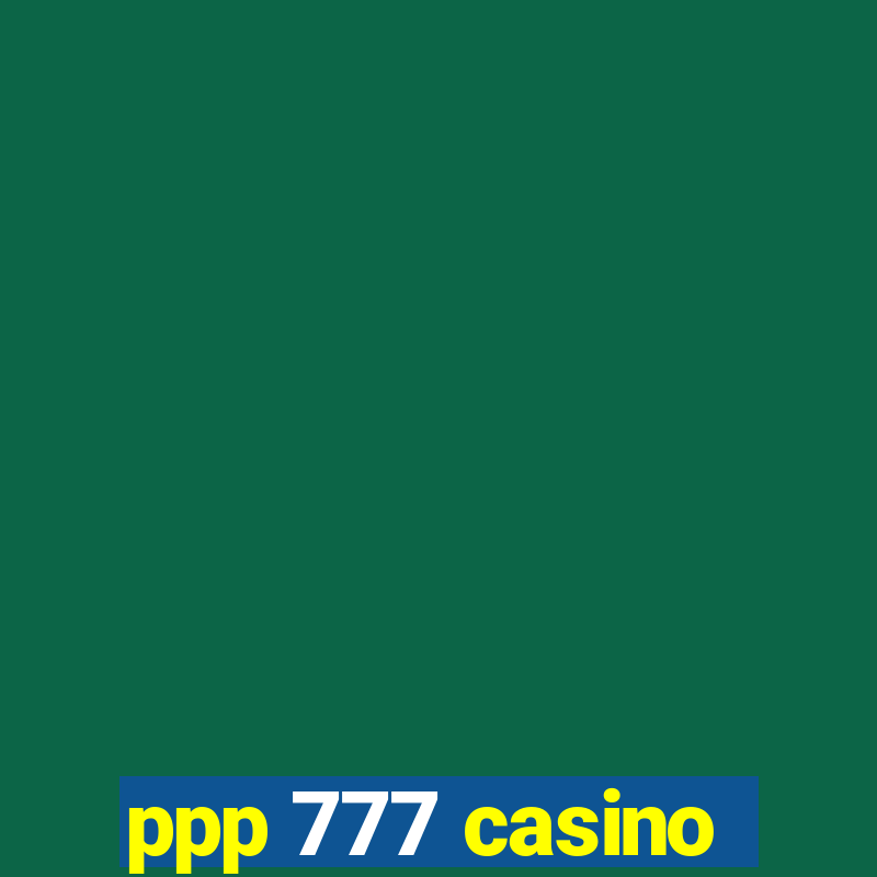 ppp 777 casino