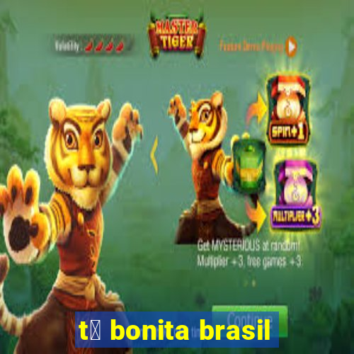 t谩 bonita brasil