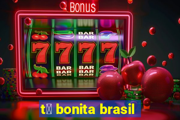 t谩 bonita brasil