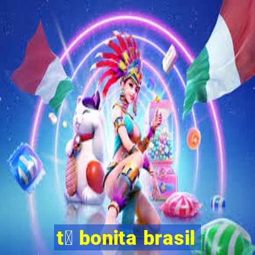 t谩 bonita brasil