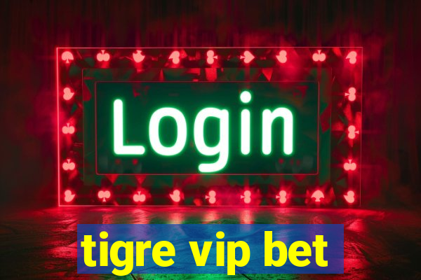 tigre vip bet