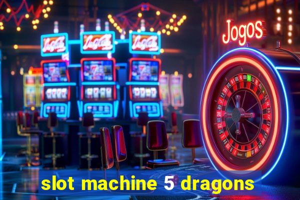 slot machine 5 dragons