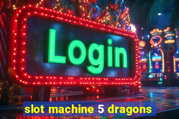 slot machine 5 dragons