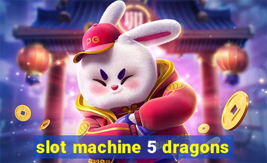 slot machine 5 dragons