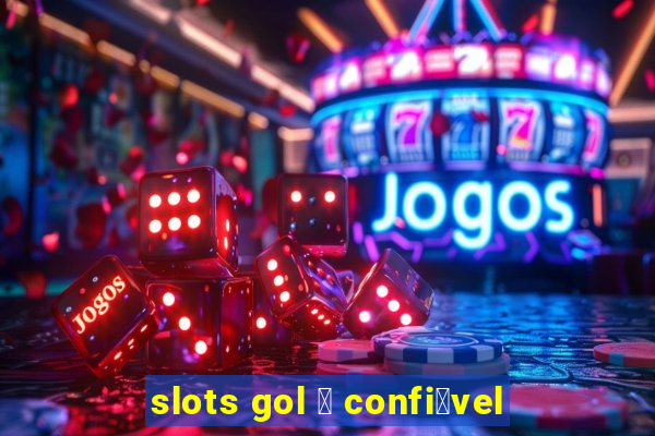 slots gol 茅 confi谩vel