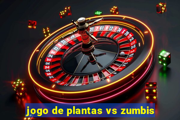 jogo de plantas vs zumbis