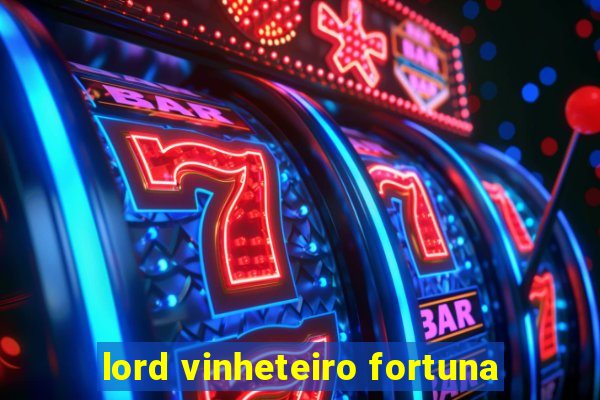 lord vinheteiro fortuna