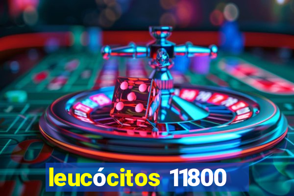 leucócitos 11800