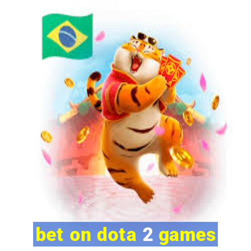 bet on dota 2 games