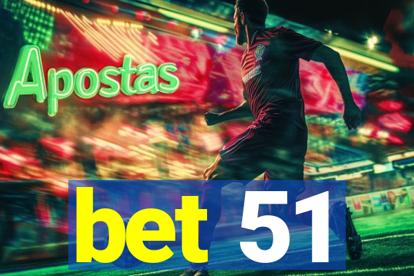 bet 51