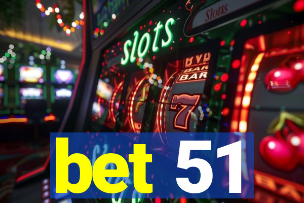 bet 51