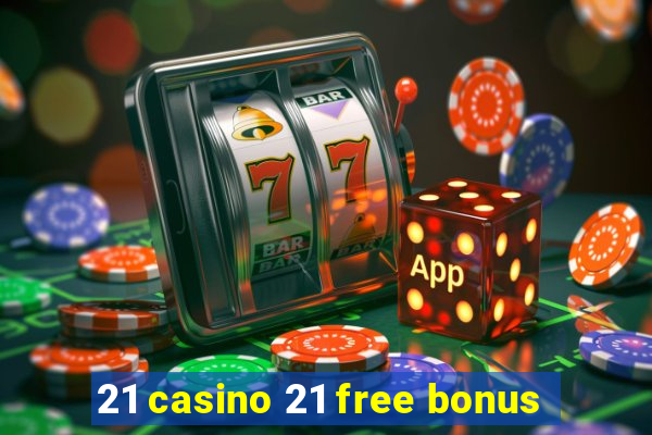 21 casino 21 free bonus