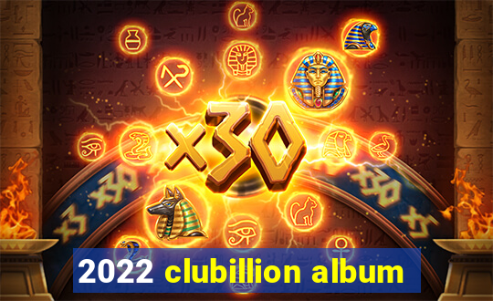 2022 clubillion album