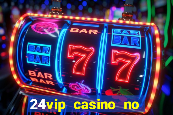 24vip casino no deposit code