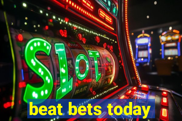 beat bets today