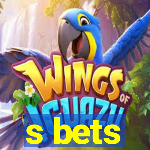 s bets