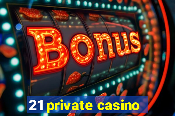 21 private casino