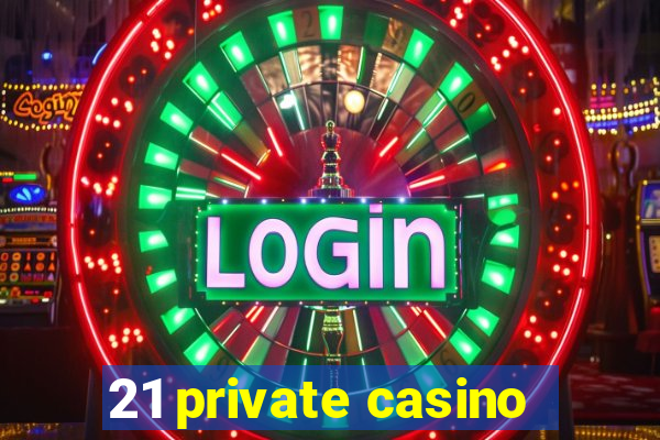 21 private casino