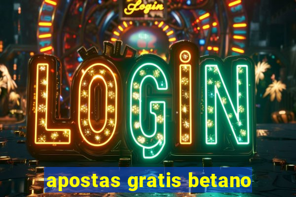 apostas gratis betano