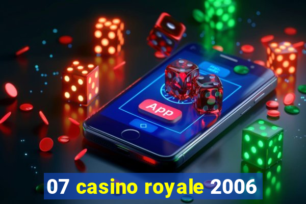 07 casino royale 2006