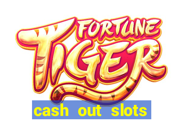 cash out slots paga mesmo