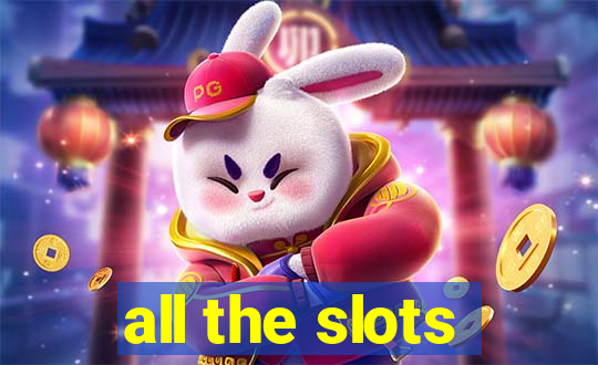 all the slots