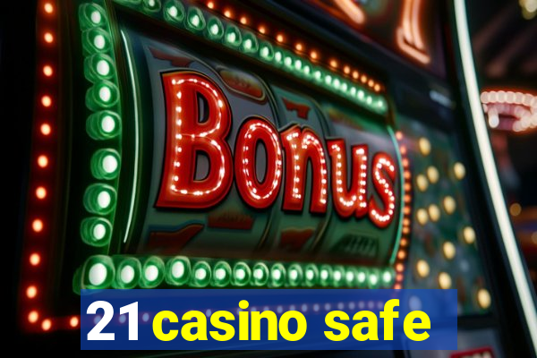 21 casino safe