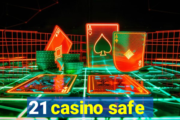 21 casino safe