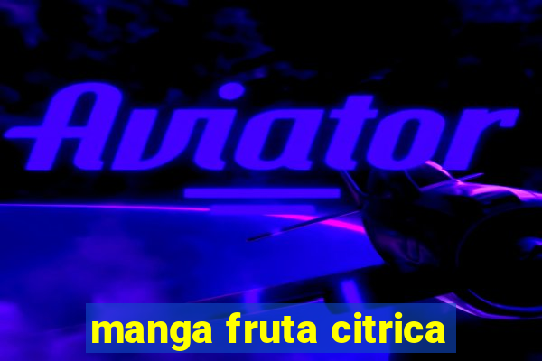 manga fruta citrica