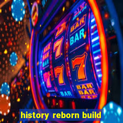 history reborn build