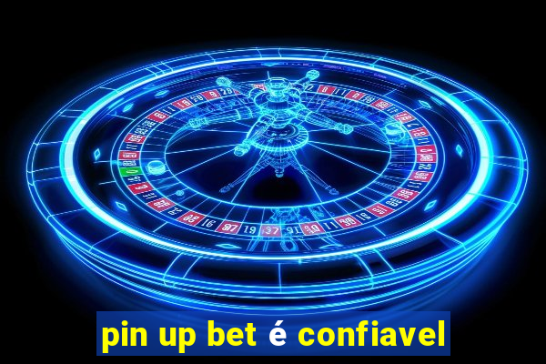 pin up bet é confiavel