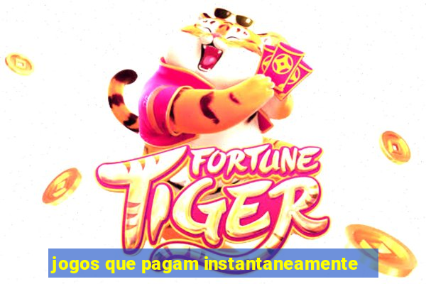 jogos que pagam instantaneamente